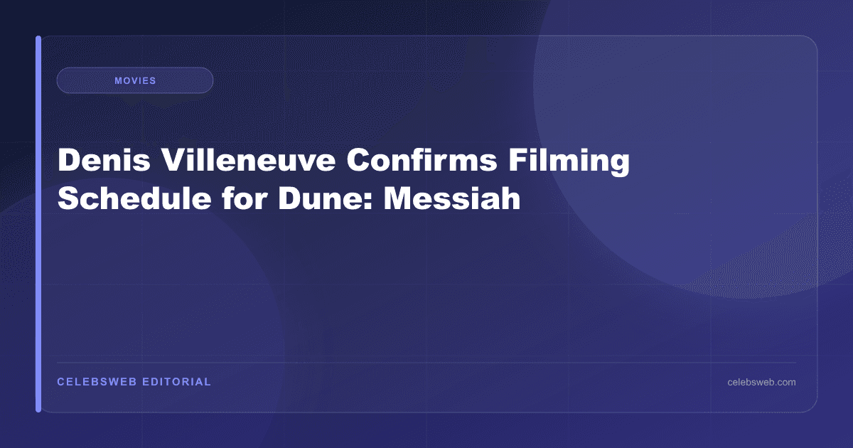 Denis Villeneuve Confirms Filming Schedule for Dune: Messiah