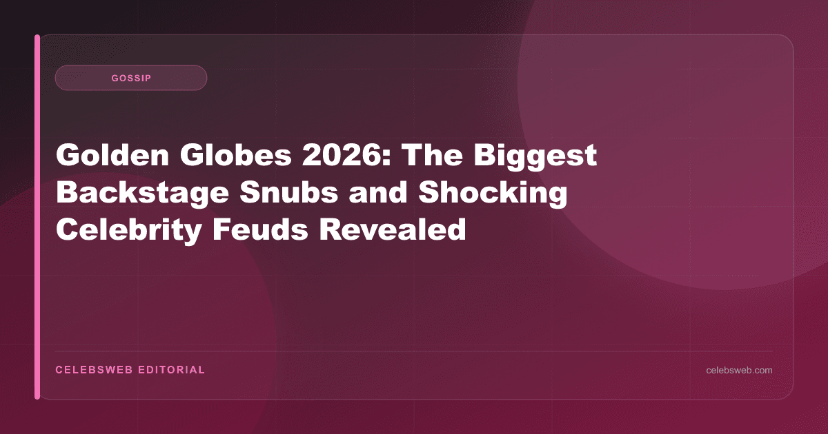 Golden Globes 2026: The Biggest Backstage Snubs and Shocking Celebrity Feuds Revealed