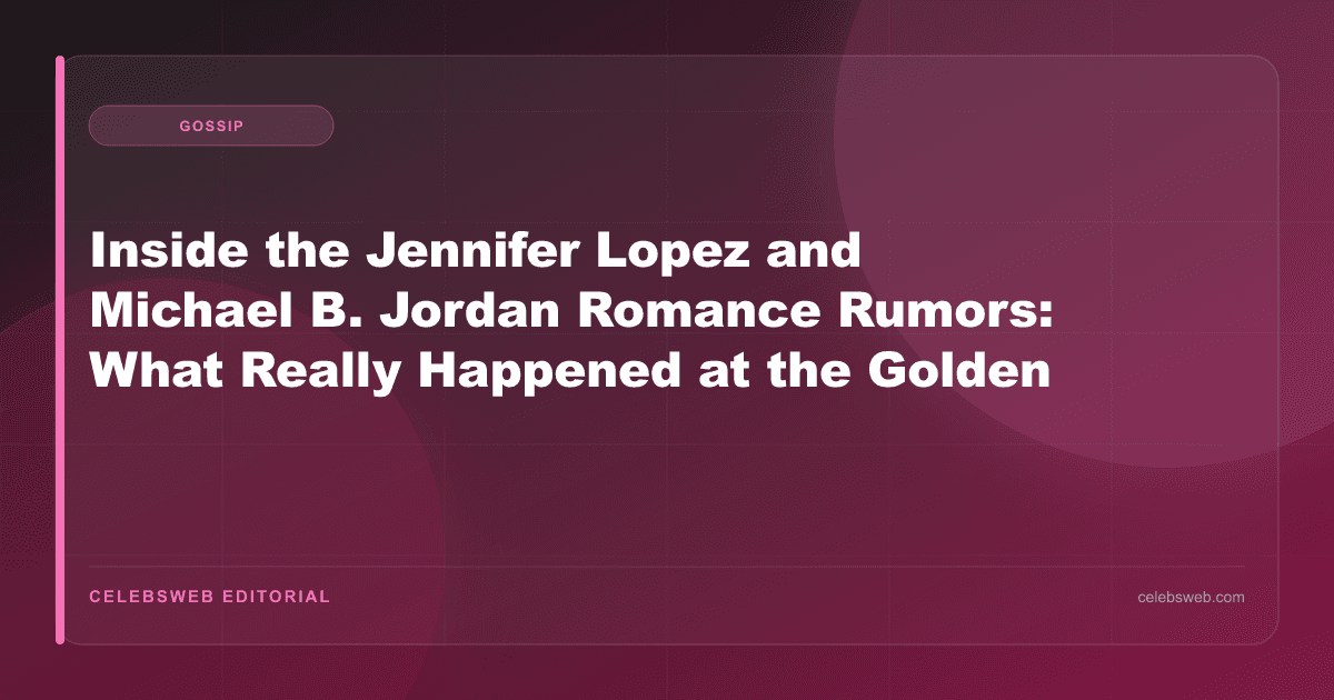 Inside the Jennifer Lopez and Michael B. Jordan Romance Rumors: What Really Happened at the Golden Globes