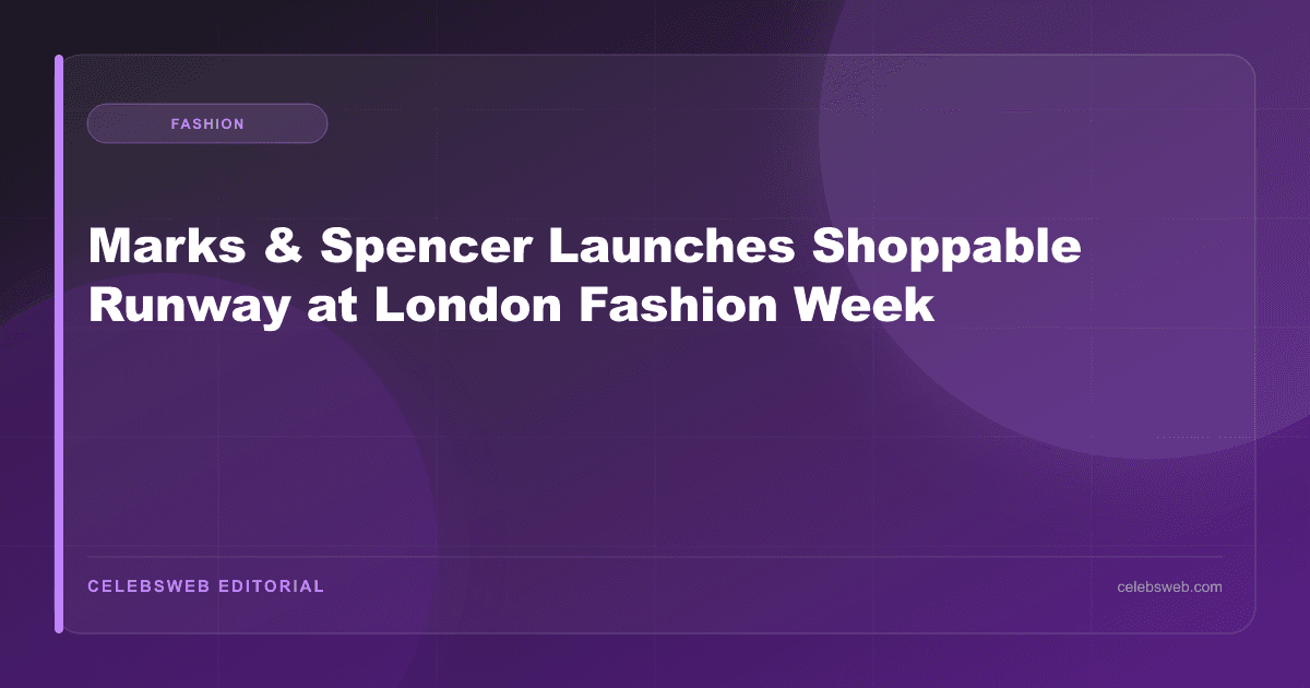 Marks & Spencer Launches Shoppable Runway at London Fashion Week