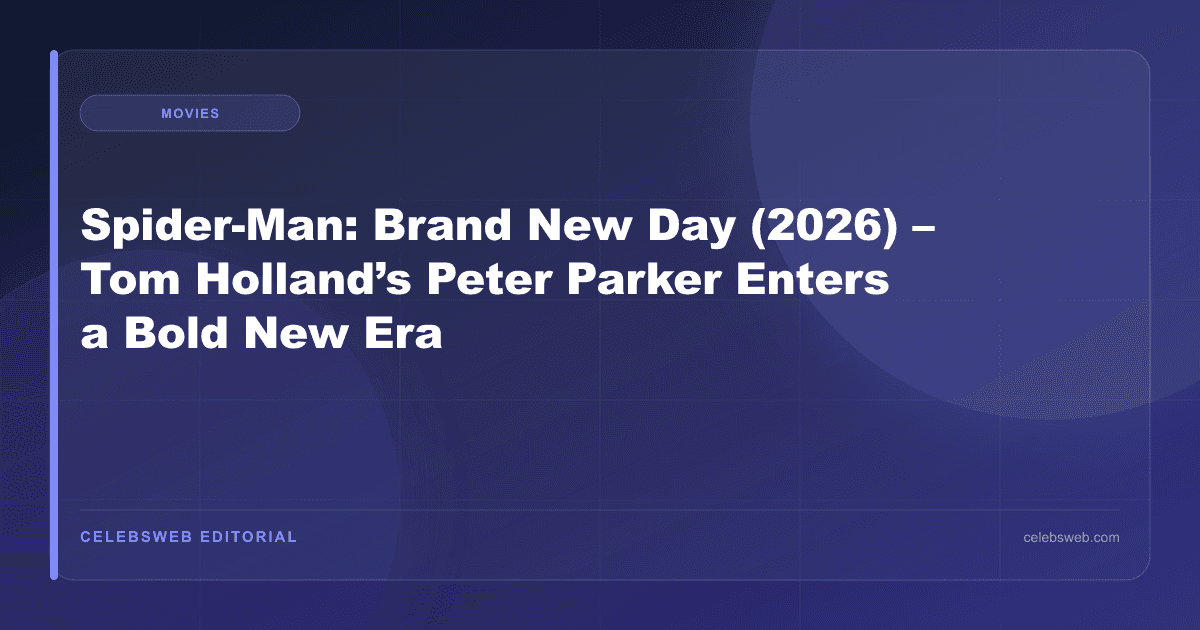 Spider-Man: Brand New Day (2026) – Tom Holland’s Peter Parker Enters a Bold New Era