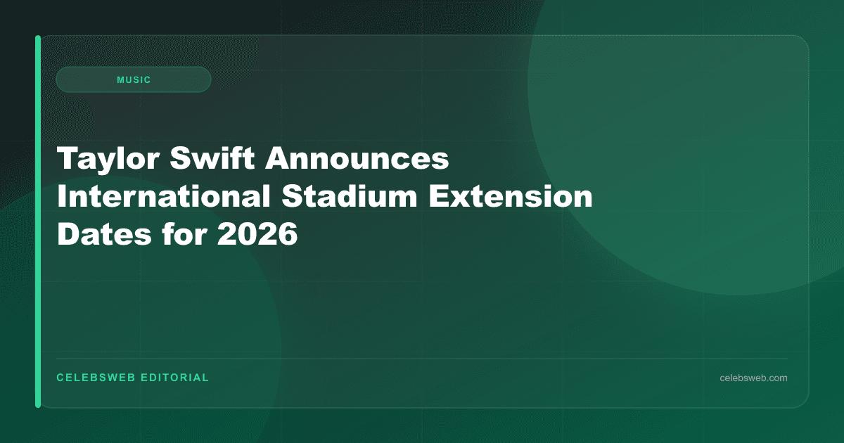 Taylor Swift Announces International Stadium Extension Dates for 2026