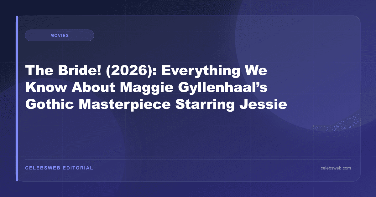 The Bride! (2026): Everything We Know About Maggie Gyllenhaal’s Gothic Masterpiece Starring Jessie Buckley and Christian Bale
