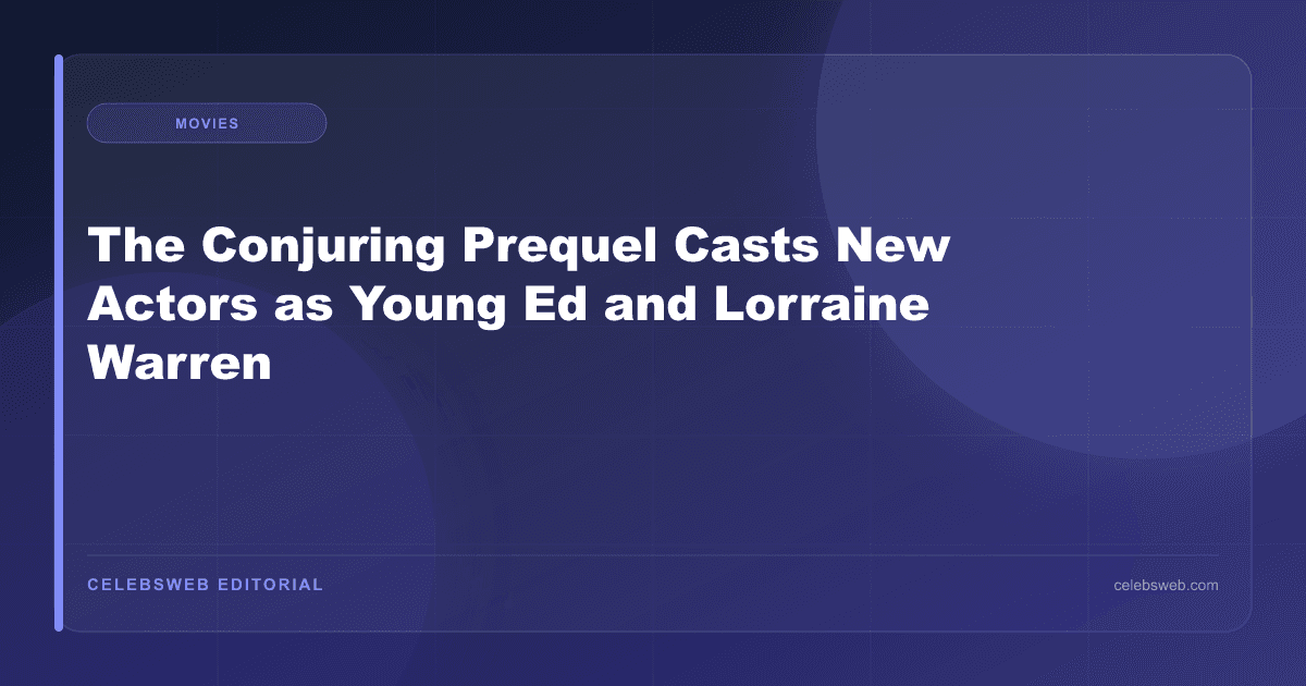 The Conjuring Prequel Casts New Actors as Young Ed and Lorraine Warren