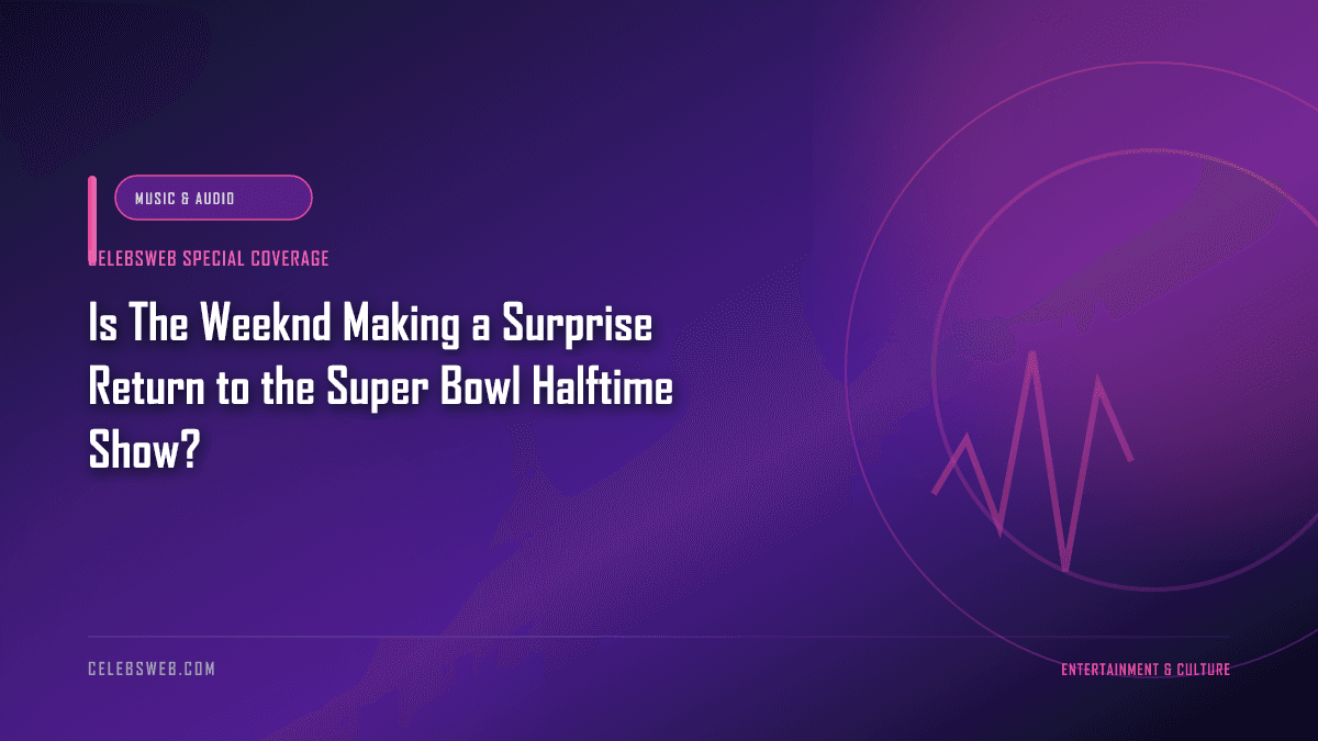 Is The Weeknd Making a Surprise Return to the Super Bowl Halftime Show?