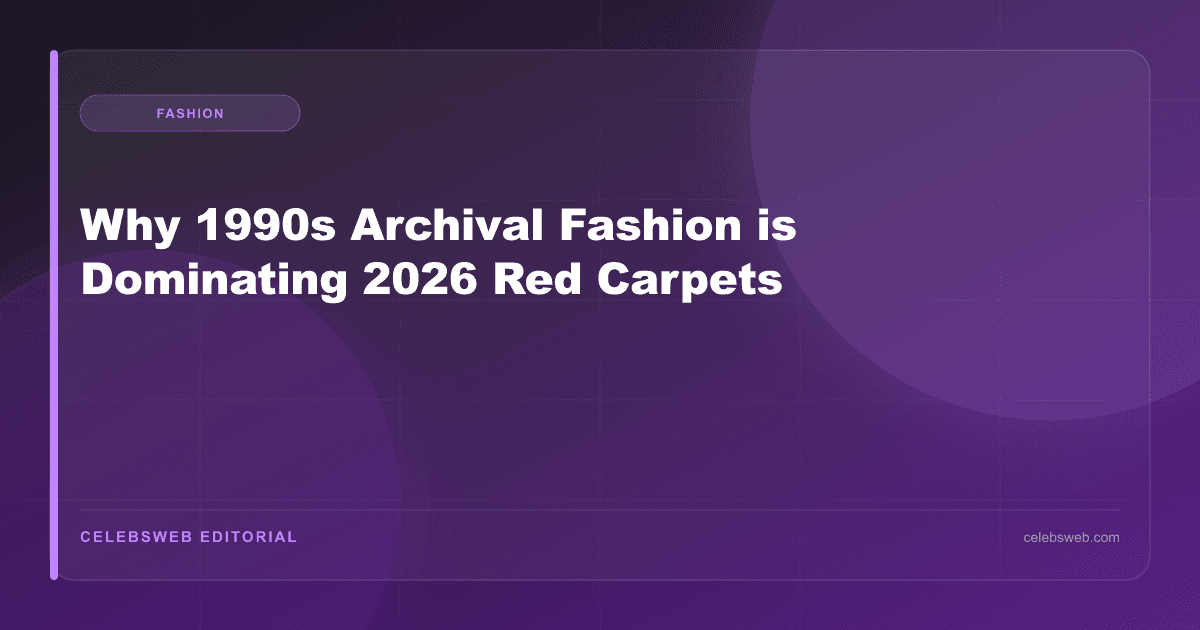 Why 1990s Archival Fashion is Dominating 2026 Red Carpets