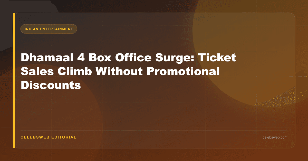 Dhamaal 4 Box Office Surge: Ticket Sales Climb Without Promotional Discounts