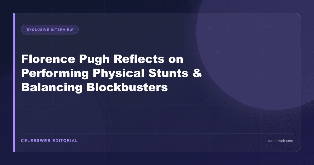 Florence Pugh Reflects on Performing Physical Stunts & Balancing Blockbusters