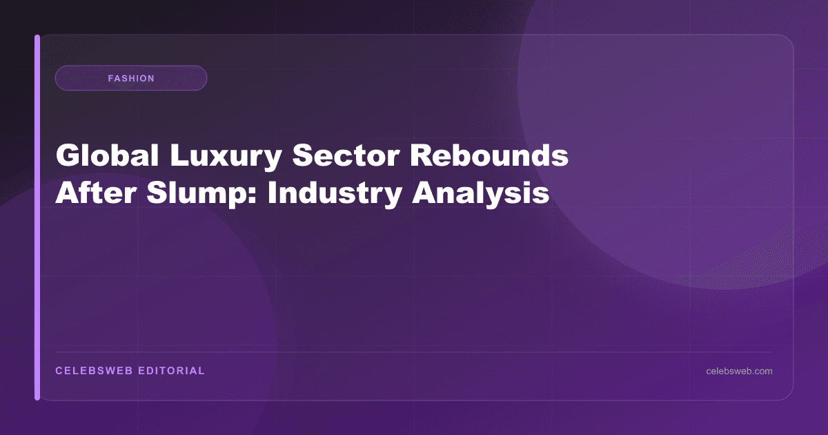 Global Luxury Sector Rebounds After Slump: Industry Analysis