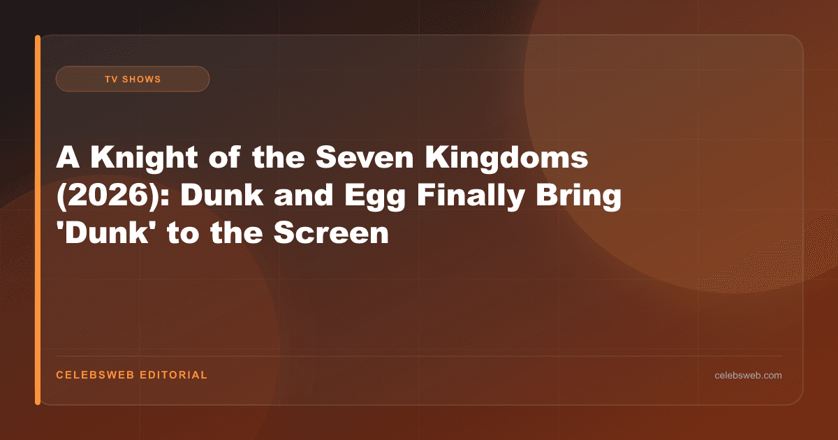A Knight of the Seven Kingdoms (2026): Dunk and Egg Finally Bring 'Dunk' to the Screen