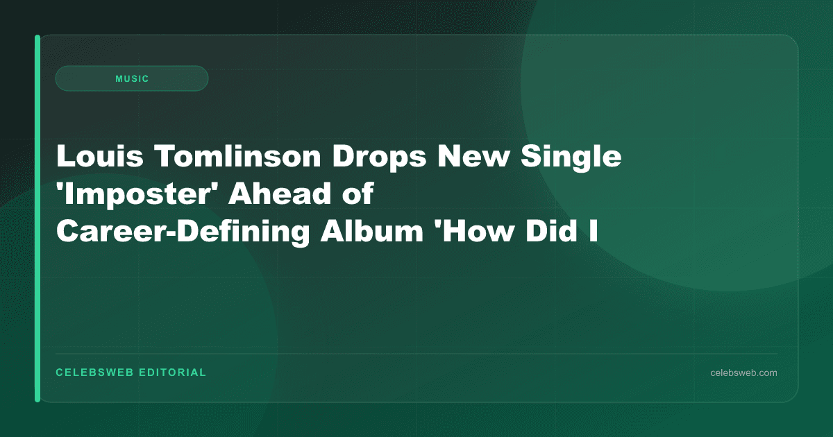 Louis Tomlinson Drops New Single 'Imposter' Ahead of Career-Defining Album 'How Did I Get Here?'