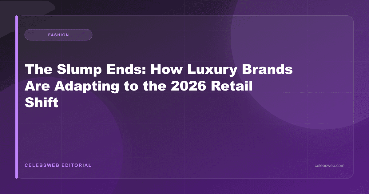 The Slump Ends: How Luxury Brands Are Adapting to the 2026 Retail Shift